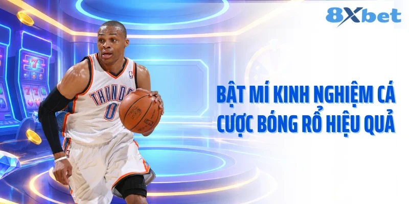 Bật mí kinh nghiệm cá cược bóng rổ hiệu quả