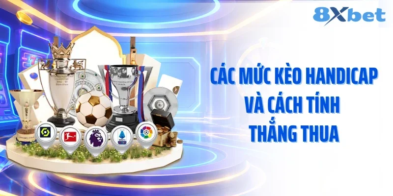 Các mức kèo handicap và cách tính thắng thua