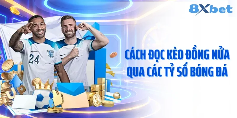 Cách đọc kèo đồng nửa qua các tỷ số bóng đá