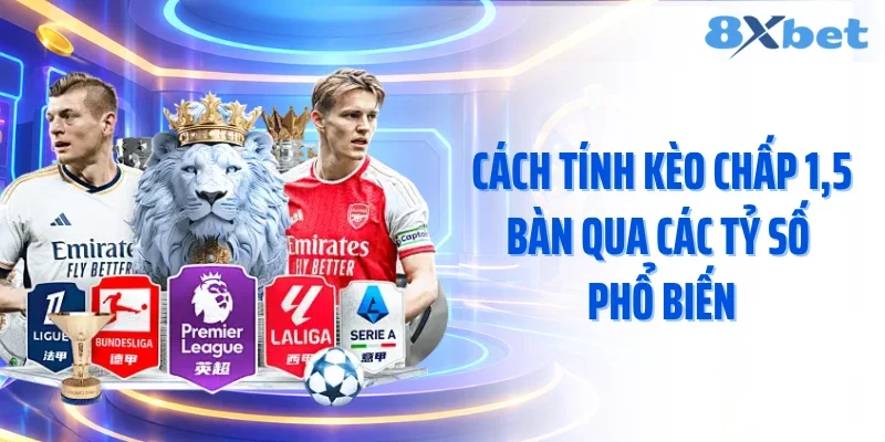 Cách tính kèo chấp 1,5 bàn qua các tỷ số phổ biến