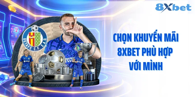 Chọn khuyến mãi 8XBET phù hợp với mình