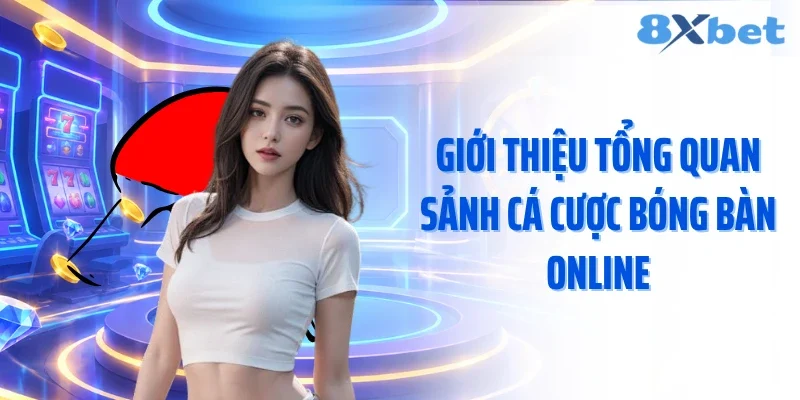 Giới thiệu tổng quan sảnh cá cược bóng bàn online