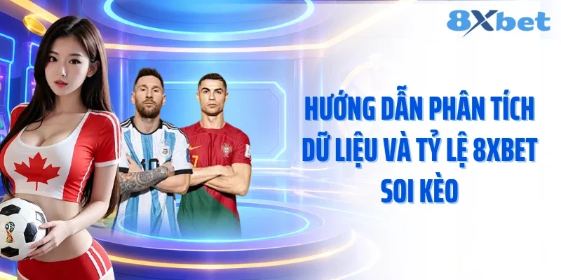 Hướng dẫn phân tích dữ liệu và tỷ lệ 8xbet soi kèo