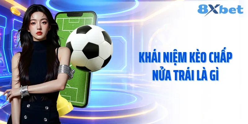 Khái niệm kèo chấp nửa trái là gì