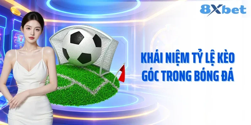 Khái niệm tỷ lệ kèo góc trong bóng đá