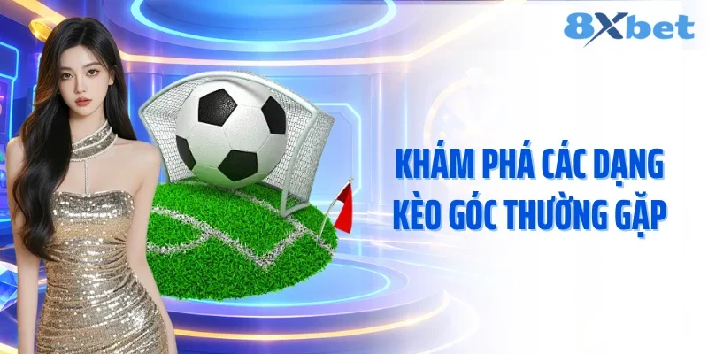 Khám phá các dạng kèo góc thường gặp