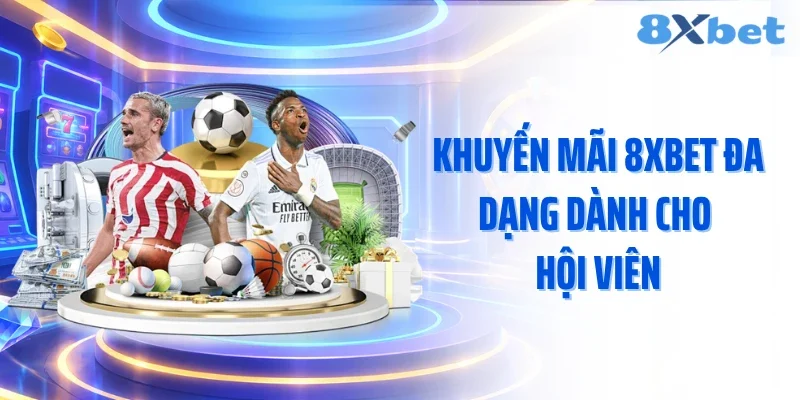 Khuyến mãi 8XBET đa dạng dành cho hội viên