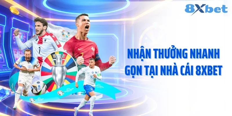 Nhận thưởng nhanh gọn tại nhà cái 8XBET