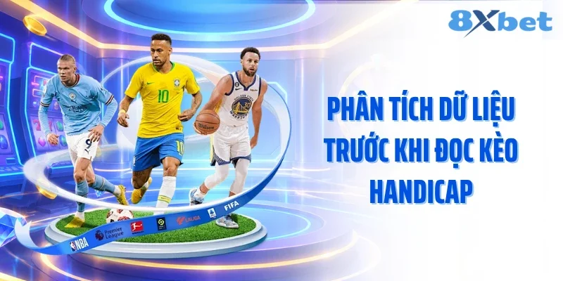 Phân tích dữ liệu trước khi đọc kèo handicap 