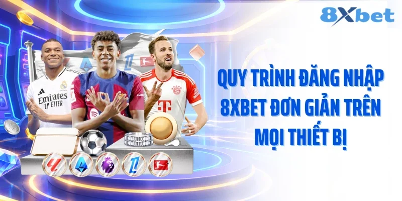 Quy trình đăng nhập 8XBET đơn giản trên mọi thiết bị