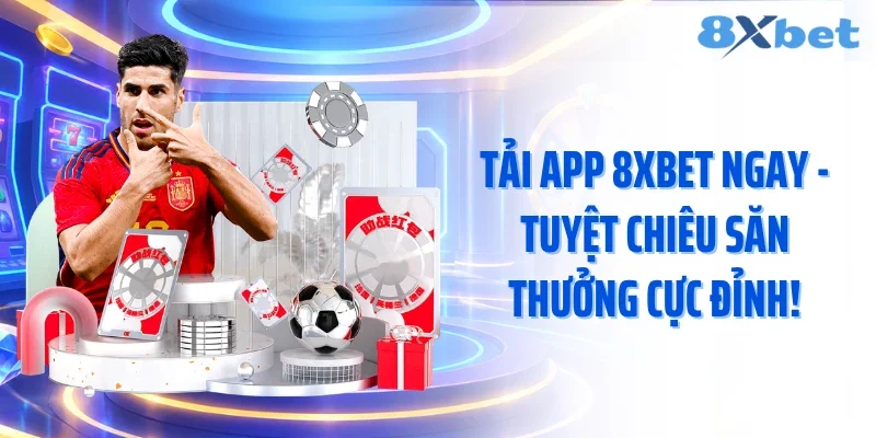 Tải App 8XBET Ngay - Tuyệt Chiêu Săn Thưởng Cực Đỉnh!