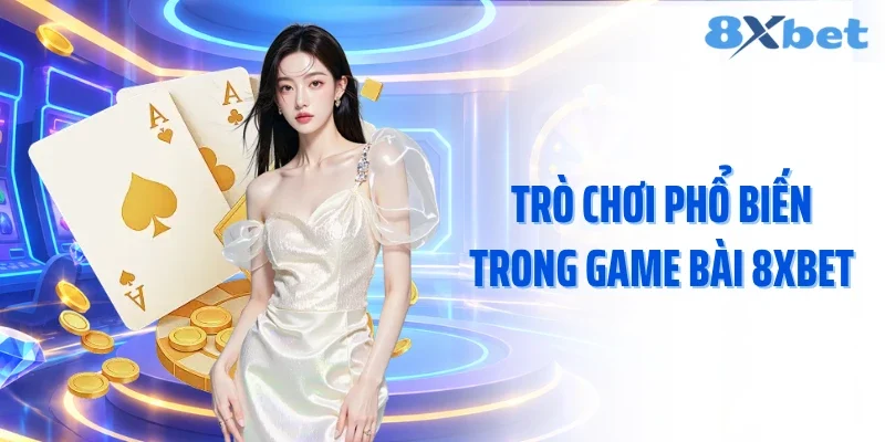 Trò chơi phổ biến trong game bài 8xbet